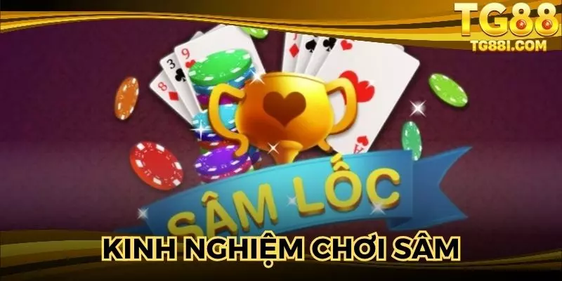 Kinh Nghiệm Chơi Sâm Hiệu Quả: Mẹo Hay Dễ Thắng Từ Cao Thủ